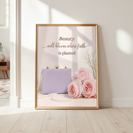 Beauty Will Bloom Where Faith Is Planted | Christian Affirmation