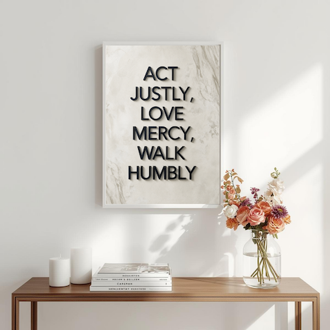 Act Justly, Love Mercy, Walk Humbly | Christian Affirmation Wall Art